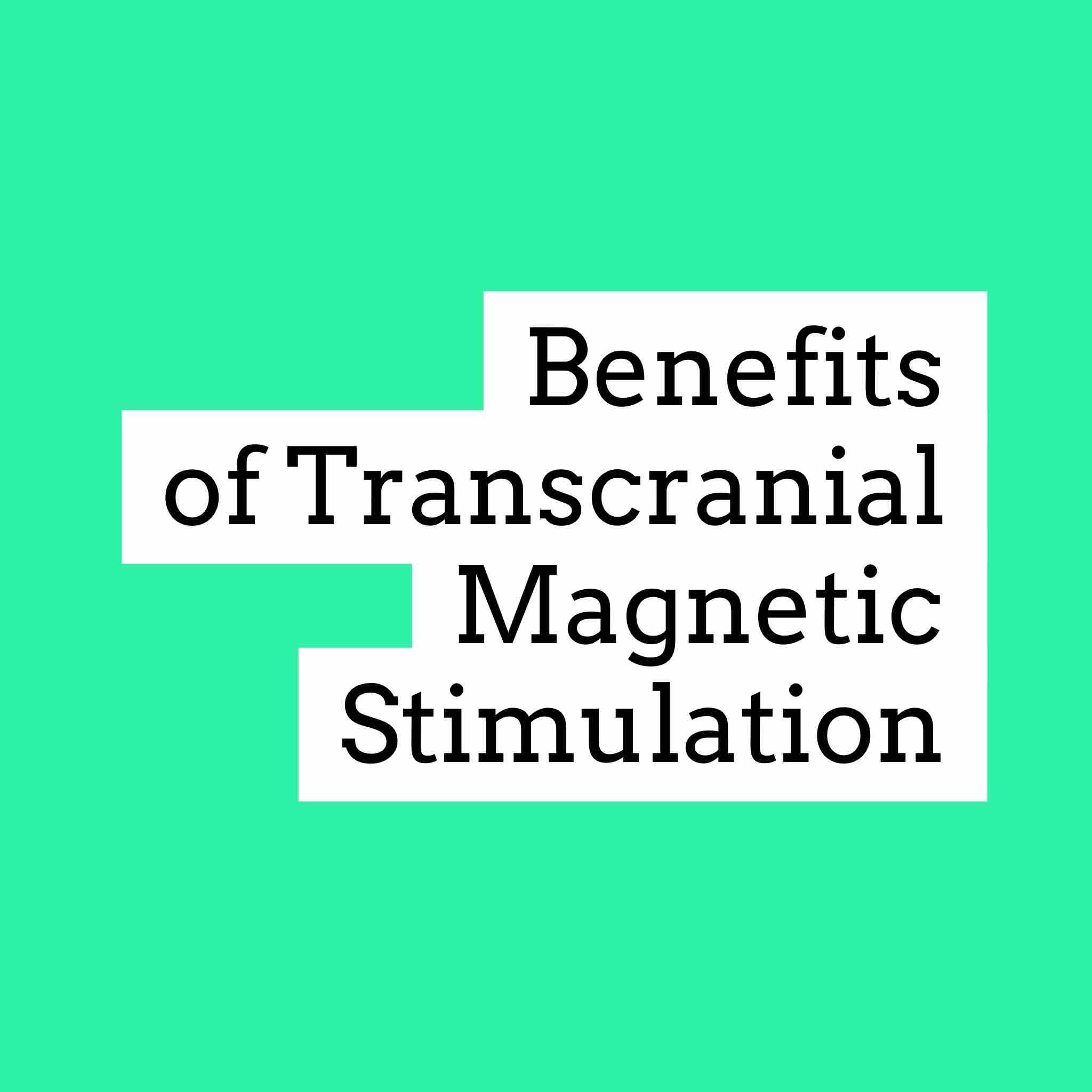 Benefits of transcranial magnetic stimulation
